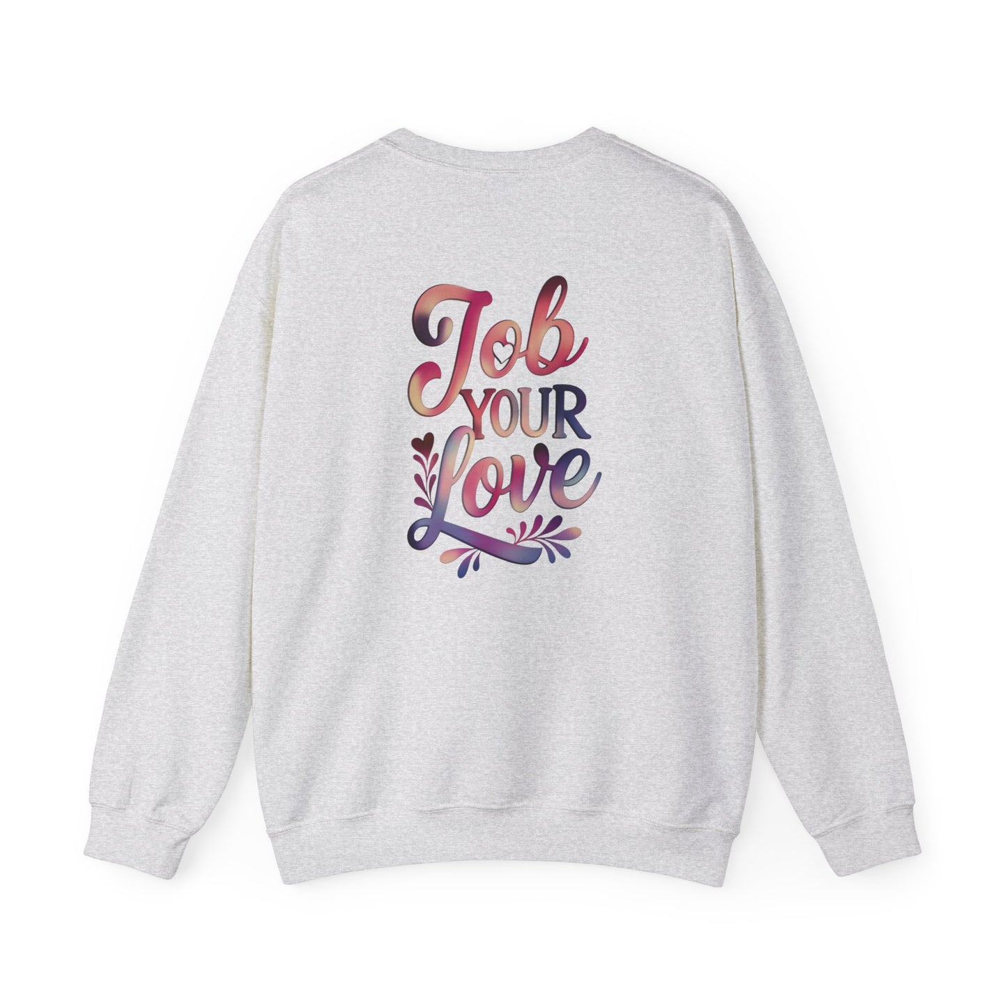 Job Your Love Crewneck Sweatshirt - Unisex Heavy Blend™