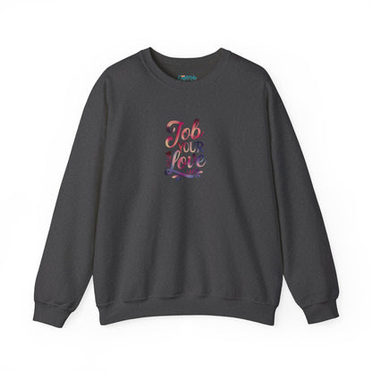 Job Your Love Crewneck Sweatshirt - Unisex Heavy Blend™
