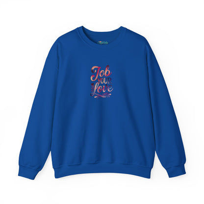 Job Your Love Crewneck Sweatshirt - Unisex Heavy Blend™