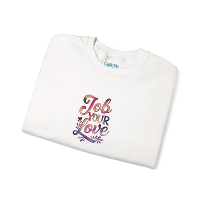Job Your Love Crewneck Sweatshirt - Unisex Heavy Blend™