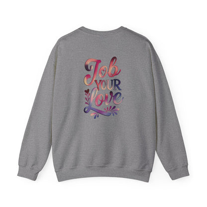 Job Your Love Crewneck Sweatshirt - Unisex Heavy Blend™